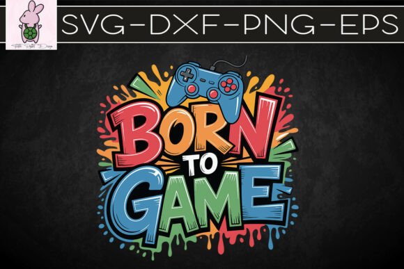 Born to Game Gaming Life Lover SVG for Graphics and Crafts