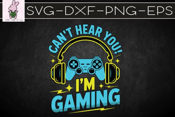 Gaming Can t Hear You I m Gaming SVG Graphics for Crafts