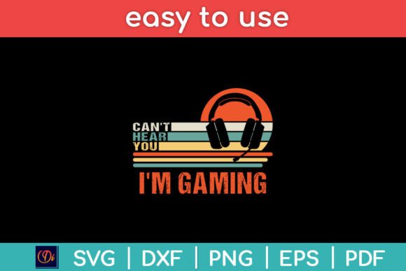 I Can t Hear You I m Gaming Gamer Graphics for Crafts