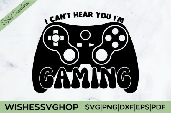 I Can t Hear You I m Gaming SVG PNG Graphics for Crafts
