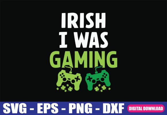 Irish I Was Gaming Funny Video Game SVG for Graphics and Crafts