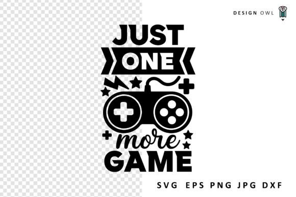 Just One More Game - Gaming SVG for Graphics and Crafts